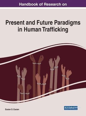 Handbook of Research on Present and Future Paradigms in Human Trafficking 1