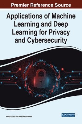 Applications of Machine Learning and Deep Learning for Privacy and Cybersecurity 1