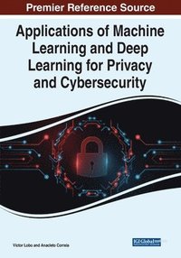 bokomslag Applications of Machine Learning and Deep Learning for Privacy and Cybersecurity