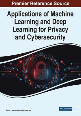 Applications of Machine Learning and Deep Learning for Privacy and Cybersecurity 1