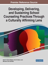 bokomslag Developing, Delivering, and Sustaining School Counseling Practices Through a Culturally Affirming Lens