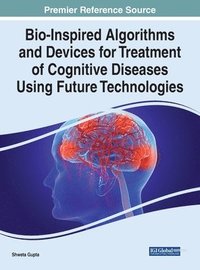 bokomslag Bio-Inspired Algorithms and Devices for Treatment of Cognitive Diseases Using Future Technologies