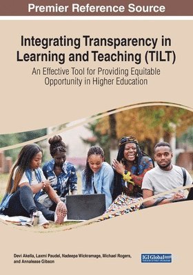 Devi Akella, Laxmi Paudel, Nadeepa Wickramage - Integrating Transparency in Learning and Teaching (TILT): An Effective Tool for Providing Equitable Opportunity in Higher Education, Häftad