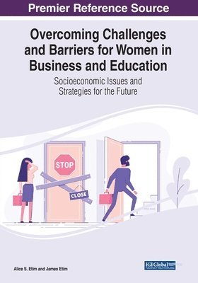 Alice S. Etim, James Etim - Overcoming Challenges and Barriers for Women in Business and Education: Socioeconomic Issues and Strategies for the Future, Häftad