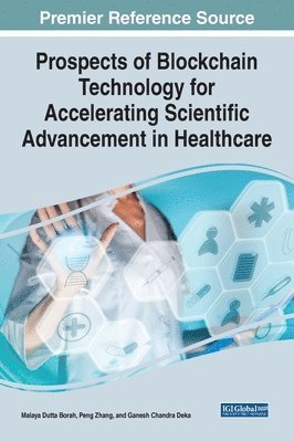 Malaya Dutta Borah, Peng Zhang, Ganesh Chandra Deka - Prospects of Blockchain Technology for Accelerating Scientific Advancement in Healthcare, Inbunden