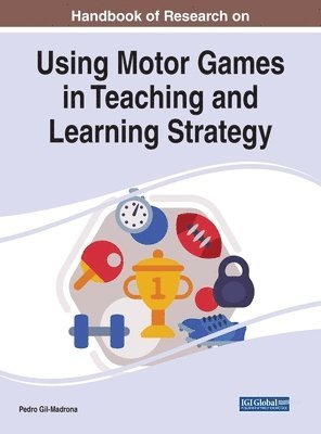 Pedro Gil-Madrona - Handbook of Research on Using Motor Games in Teaching and Learning Strategy, Inbunden