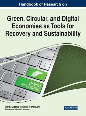 Handbook of Research on Green, Circular, and Digital Economies as Tools for Recovery and Sustainability 1