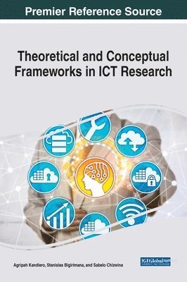 Agripah Kandiero, Patrick Ngulube, Stanislas Bigirimana, Sabelo Chizwina - Theoretical and Conceptual Frameworks in ICT Research, Inbunden