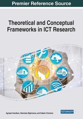 Agripah Kandiero, Stanislas Bigirimana, Sabelo Chizwina - Theoretical and Conceptual Frameworks in ICT Research, Häftad