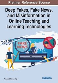 bokomslag Deep Fakes, Fake News, and Misinformation in Online Teaching and Learning Technologies