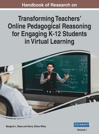 bokomslag Handbook of Research on Transforming Teachers' Online Pedagogical Reasoning for Engaging K-12 Students in Virtual Learning, VOL 1
