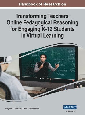 Margaret L Niess, Henry Gillow-Wiles - Handbook of Research on Transforming Teachers' Online Pedagogical Reasoning for Engaging K-12 Students in Virtual Learning, VOL 2, Inbunden