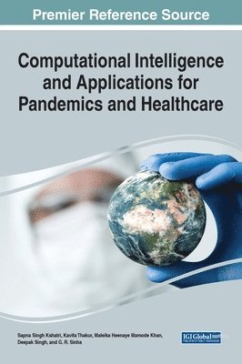 Sapna Singh Kshatri, Kavita Thakur, Maleika Heenaye Mamode Khan - Computational Intelligence and Applications for Pandemics and Healthcare, Inbunden