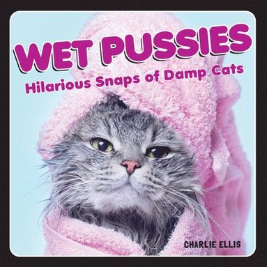 Charlie Ellis - Wet Pussies, Inbunden