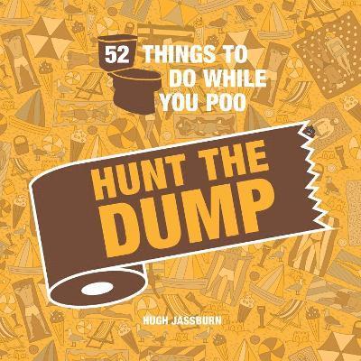 Hugh Jassburn - 52 Things to Do While You Poo: Hunt the Dump, Inbunden