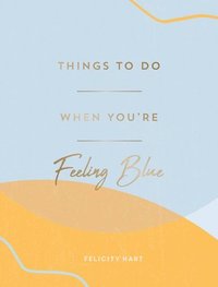 bokomslag Things to Do When You're Feeling Blue