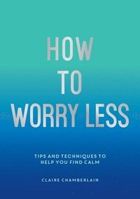 bokomslag How To Worry Less