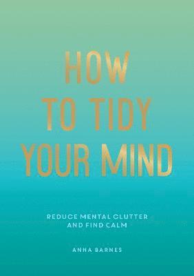 Anna Barnes - How to Tidy Your Mind, Häftad