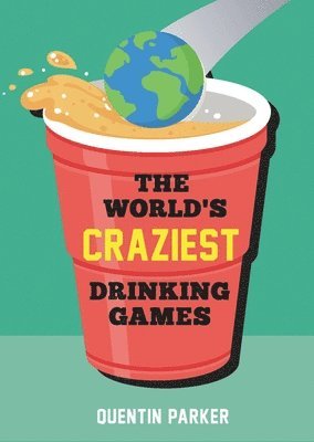 Quentin Parker - World's Craziest Drinking Games, Häftad