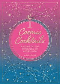 bokomslag Cosmic Cocktails: A Guide to the Mixology of Astrology