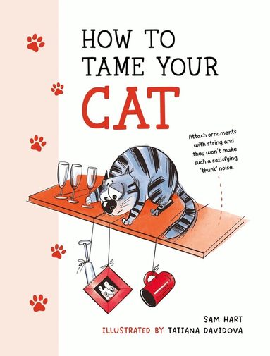 Sam Hart - How to Tame Your Cat, Inbunden