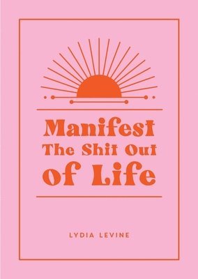 Manifest the Shit Out of Life 1