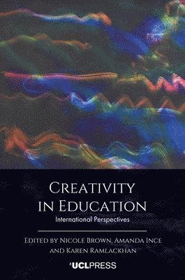 Nicole Brown, Amanda Ince, Karen Ramlackhan - Creativity in Education, Häftad. Tillgänglighet: Tillfälligt slut