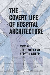 bokomslag The Covert Life of Hospital Architecture