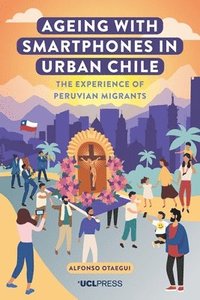bokomslag Ageing with Smartphones in Urban Chile