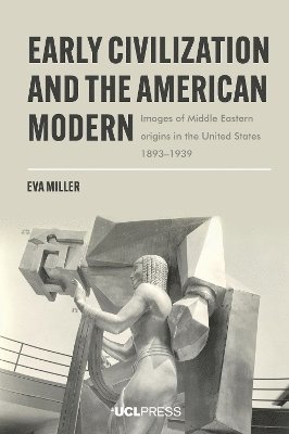 bokomslag Early Civilization and the American Modern