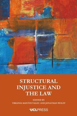 Virginia Mantouvalou, Jonathan Wolff - Structural Injustice and the Law, Inbunden