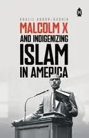 KHALIL ABDUR-RASHID - MALCOLM X AND INDIGENIZING ISLAM IN AMERICA, Häftad. Tillgänglighet: Lägg i varukorg