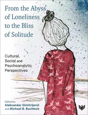 Aleksandar Dimitrijevic, Michael B. Buchholz - From the Abyss of Loneliness to the Bliss of Solitude, Häftad