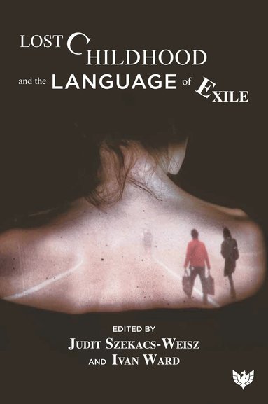 Judit Szekacs-Weisz, Ivan Ward - Lost Childhood and the Language of Exile, Häftad
