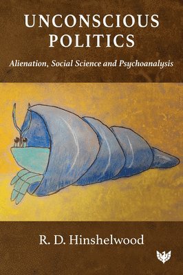 R. D. Hinshelwood - Unconscious Politics, Häftad