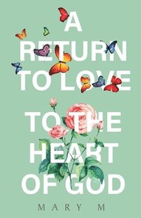 bokomslag Return to Love - to the Heart of God