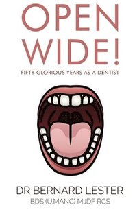 bokomslag Open Wide! Fifty Glorious Years as a Dentist
