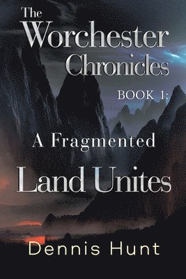 The Worchester Chronicles Book 1: A Fragmented Land Unites 1