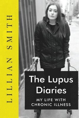 bokomslag The Lupus Diaries My Life With Chronic Illness