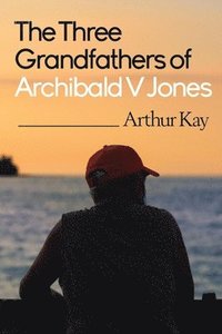 bokomslag Three grandfathers of Archibald V Jones