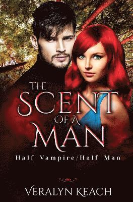 bokomslag The Scent of a Man: Half Vampire/Half Man