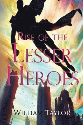 William Taylor - Rise of the Lesser Heroes, Häftad