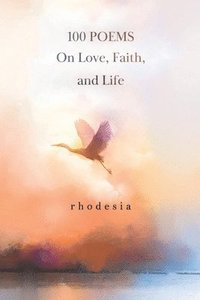 bokomslag 100 POEMS On Love, Faith, and Life