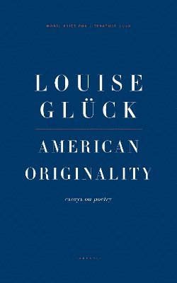 Louise Gluck - American Originality, Häftad