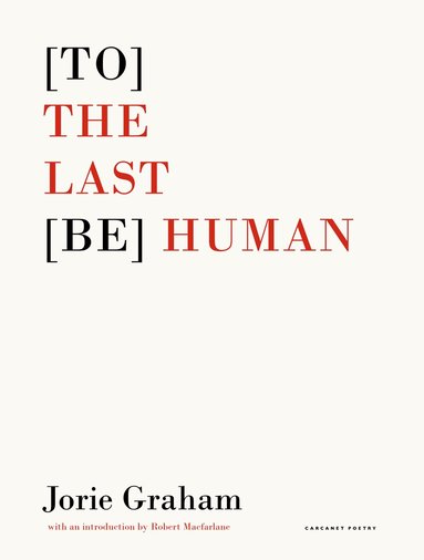 Jorie Graham - [To] the Last [Be] Human, Häftad