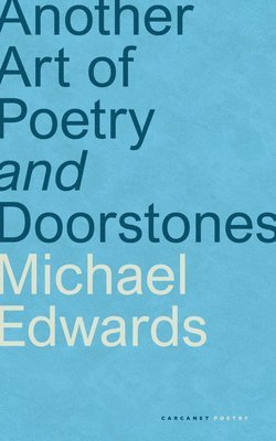 Michael Edwards - Another Art of Poetry and Doorstones, Häftad