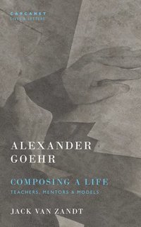 bokomslag Alexander Goehr, Composing a Life