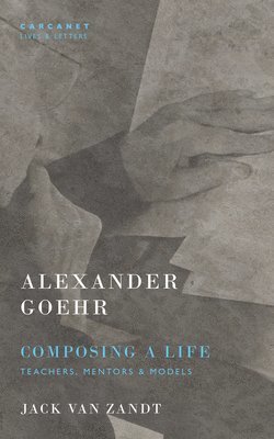 bokomslag Alexander Goehr, Composing a Life