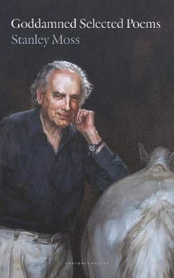 Stanley Moss - Goddamned Selected Poems, Häftad