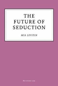 bokomslag The Future of Seduction